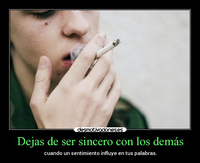 Dejas de ser sincero con los demás - cuando un sentimiento influye en tus palabras.