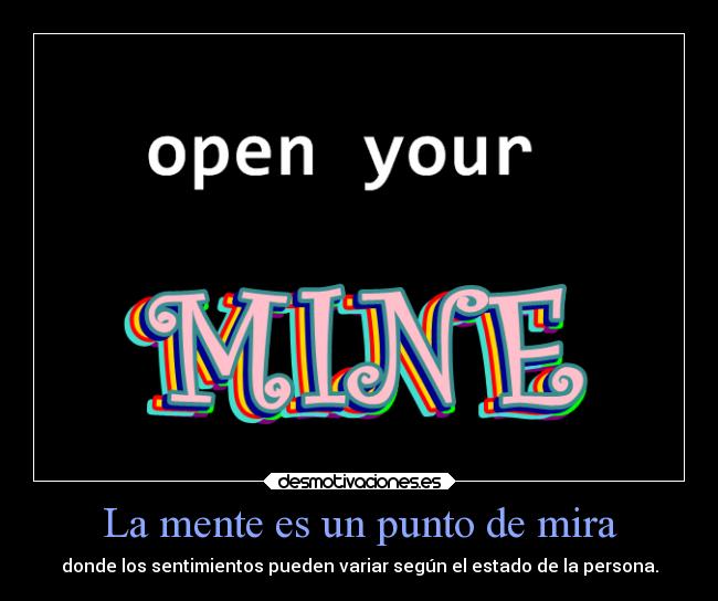 La mente es un punto de mira - donde los sentimientos pueden variar según el estado de la persona.