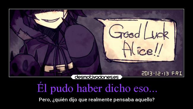 Él pudo haber dicho eso... -