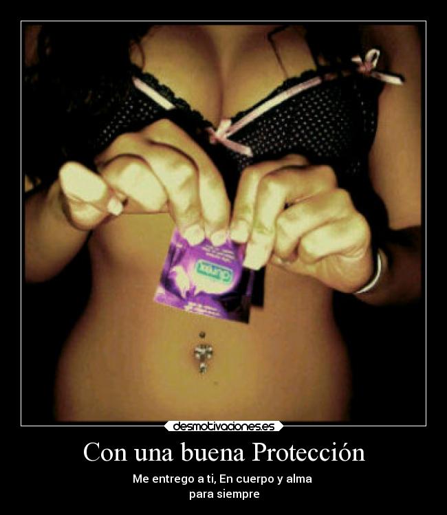 Con una buena Protección -
