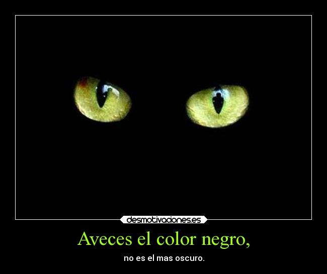 Aveces el color negro, - no es el mas oscuro.