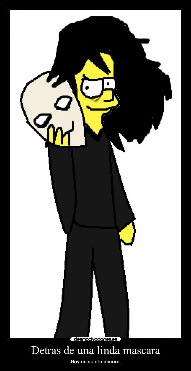 Detras de una linda mascara - Hay un sujeto oscuro.
