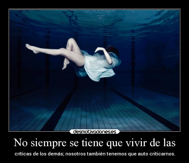 No siempre se tiene que vivir de las -