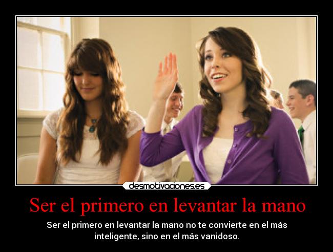 Ser el primero en levantar la mano - 
