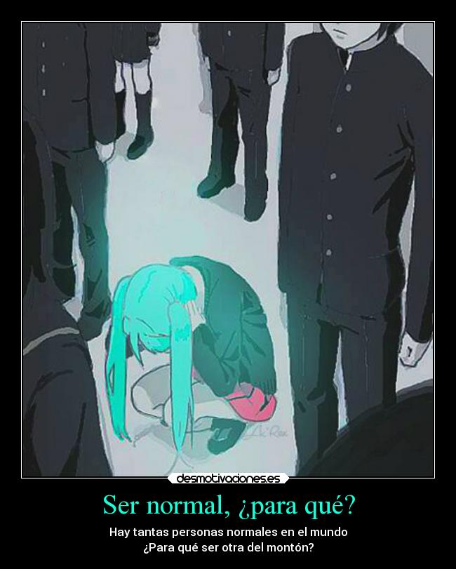 carteles sociedad mundo vocaloid normal diferente raro personas desmotivaciones