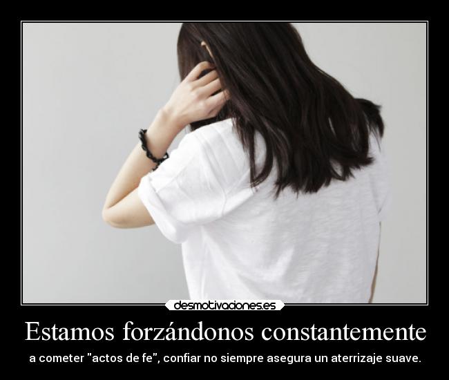 Estamos forzándonos constantemente -