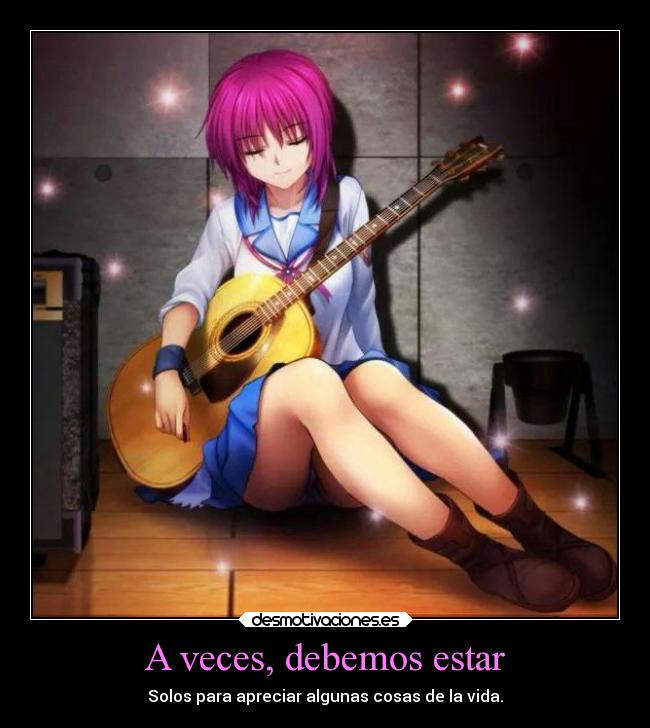 A veces, debemos estar - Solos para apreciar algunas cosas de la vida.