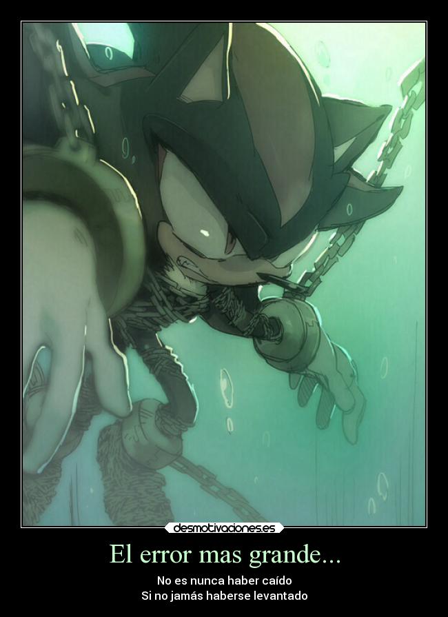 El error mas grande... - No es nunca haber caído
Si no jamás haberse levantado