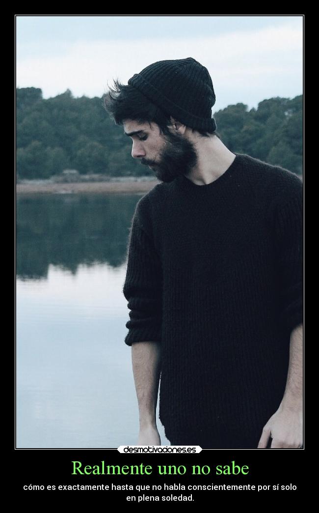 Realmente uno no sabe -