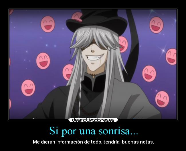 Si por una sonrisa... - Me dieran información de todo, tendría buenas notas.