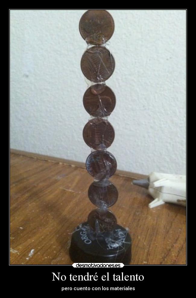 No tendré el talento - pero cuento con los materiales