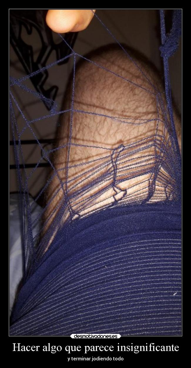 Hacer algo que parece insignificante - y terminar jodiendo todo