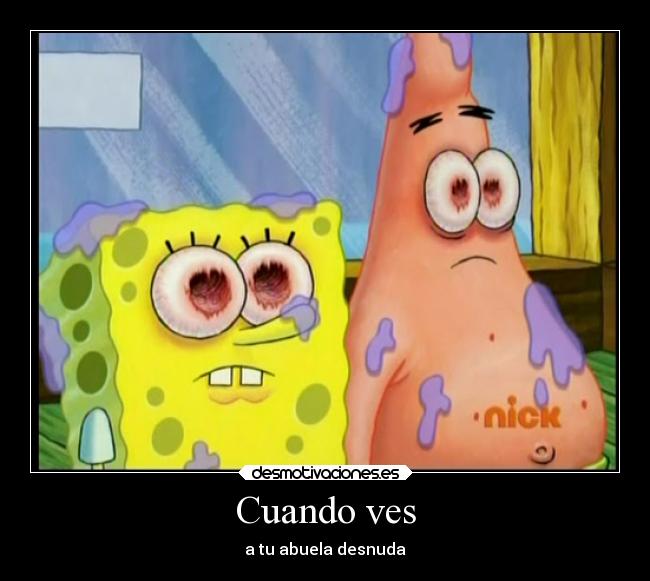 Cuando ves - a tu abuela desnuda