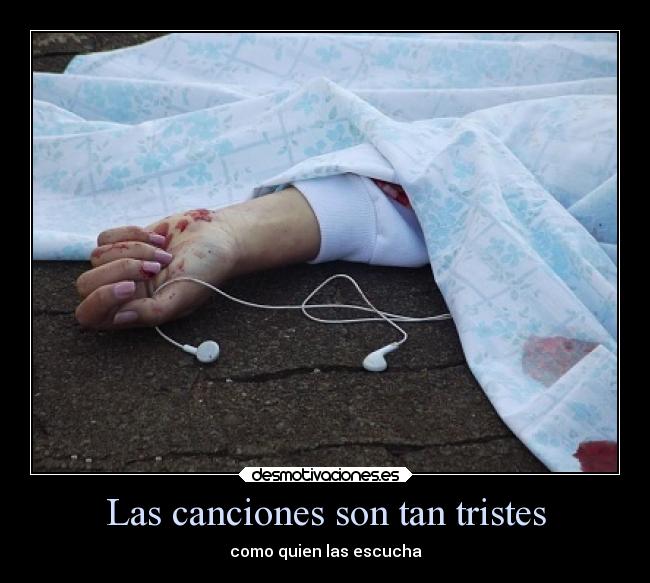 Las canciones son tan tristes - como quien las escucha