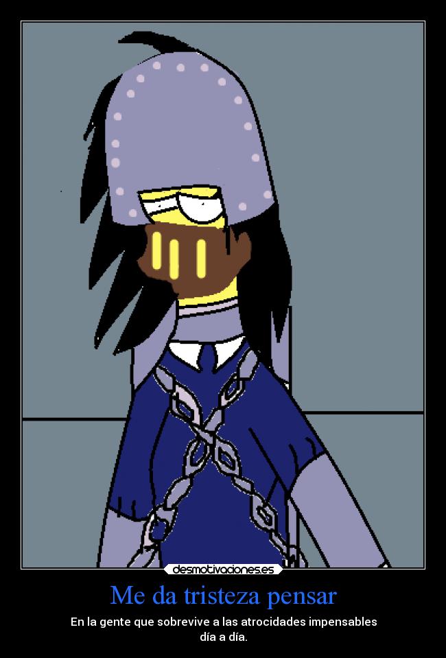 Me da tristeza pensar -