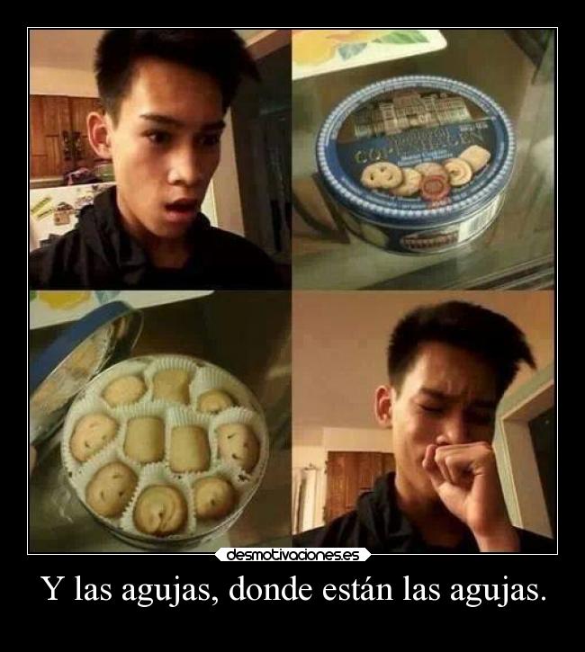 Y las agujas, donde están las agujas. -