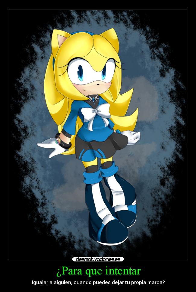 ¿Para que intentar - Igualar a alguien, cuando puedes dejar tu propia marca?