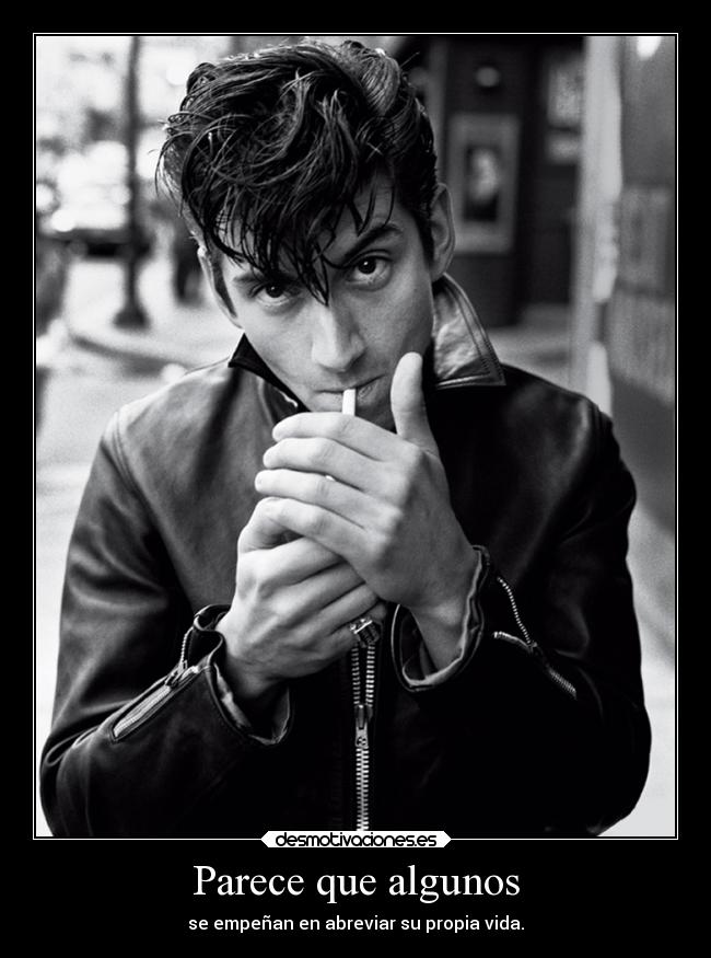 Parece que algunos - se empeñan en abreviar su propia vida.