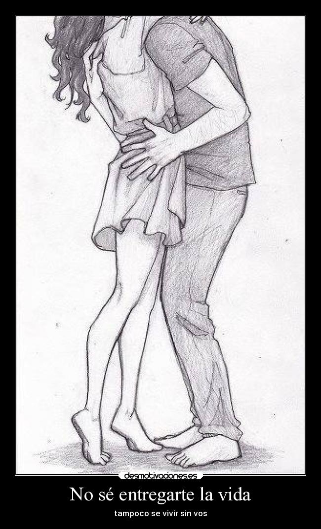 No sé entregarte la vida -