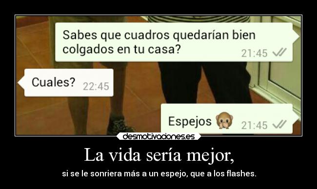 La vida sería mejor, -
