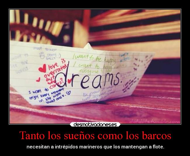 Tanto los sueños como los barcos - necesitan a intrépidos marineros que los mantengan a flote.