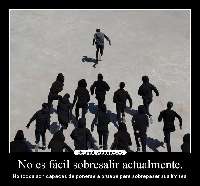 No es fácil sobresalir actualmente. -