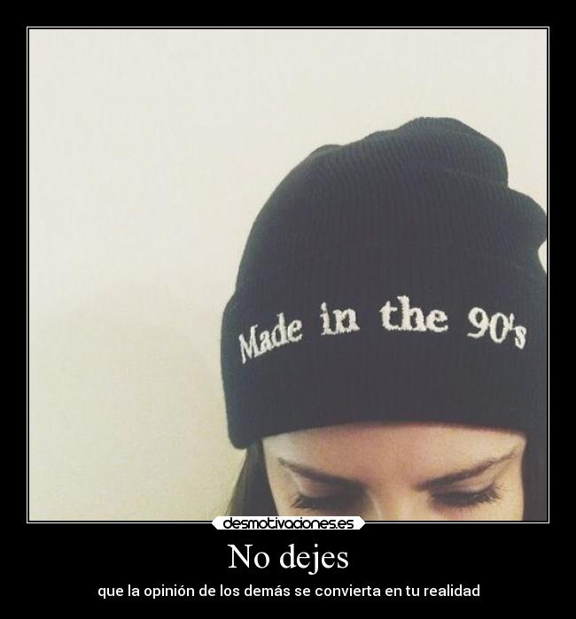 No dejes - que la opinión de los demás se convierta en tu realidad