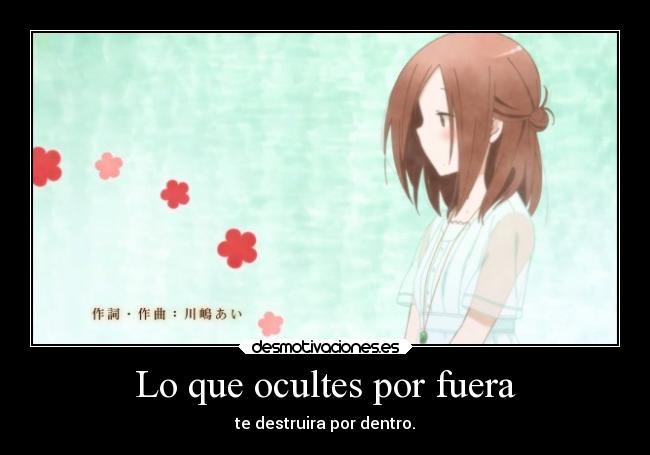 Lo que ocultes por fuera - te destruira por dentro.