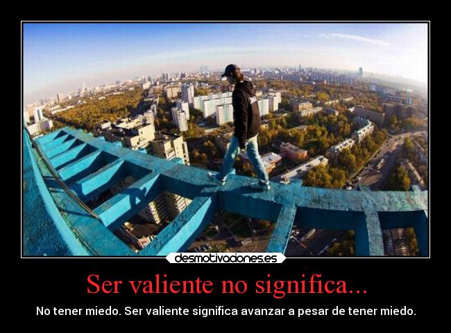 Ser valiente no significa... -