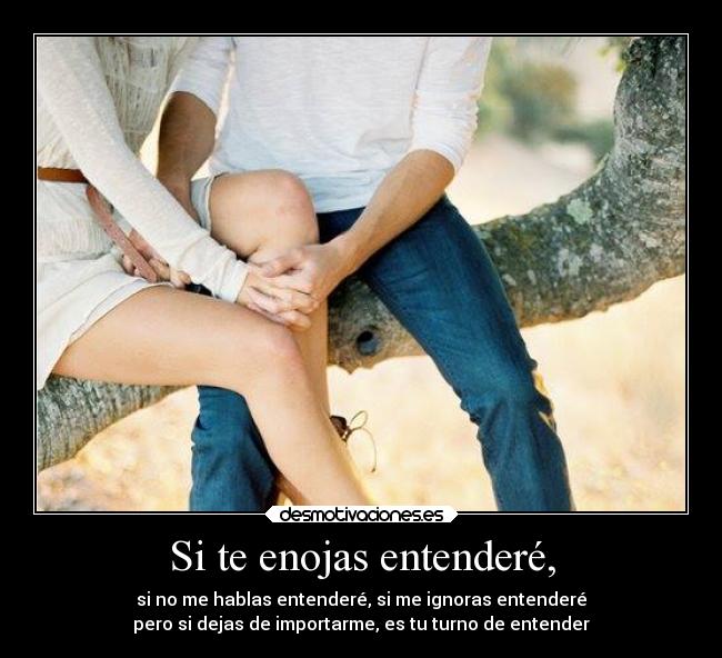 Si te enojas entenderé, - 