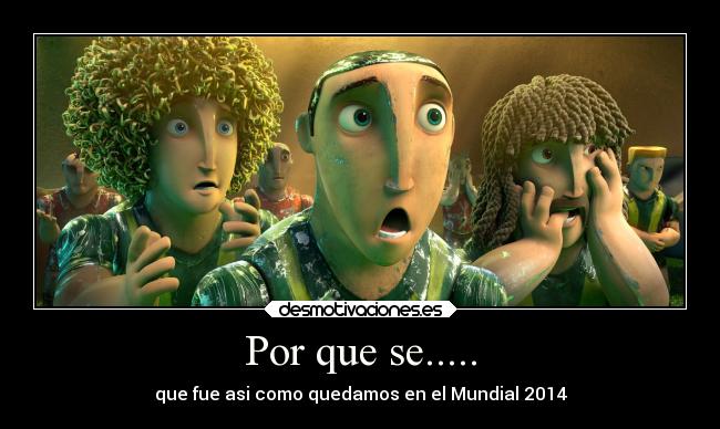 Por que se..... - que fue asi como quedamos en el Mundial 2014