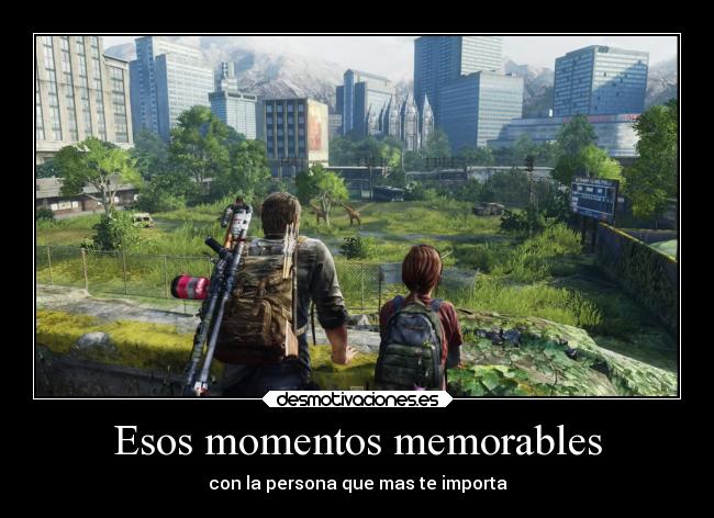 Esos momentos memorables - con la persona que mas te importa