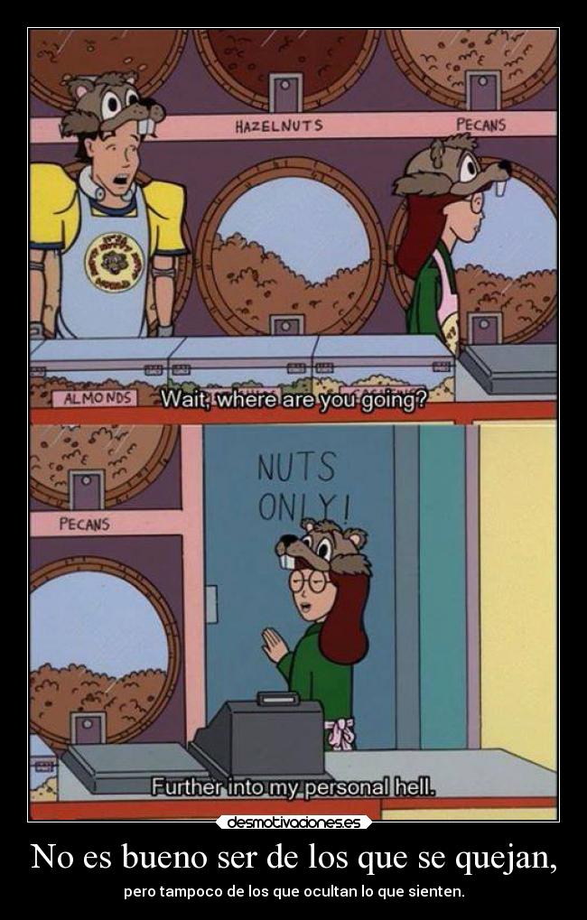 No es bueno ser de los que se quejan, - 