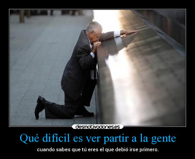 Qué difícil es ver partir a la gente -