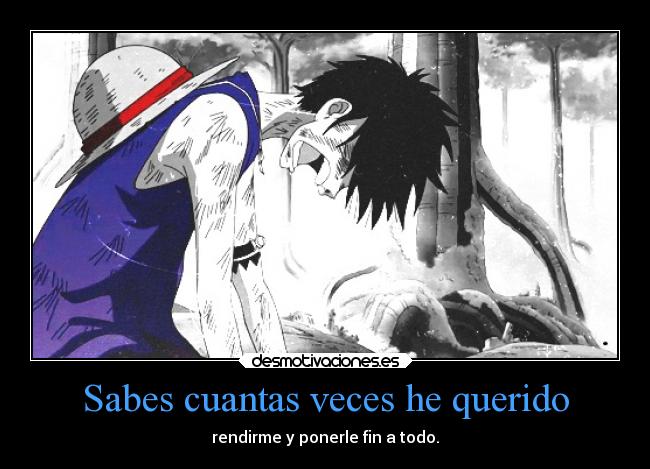 Sabes cuantas veces he querido - rendirme y ponerle fin a todo.