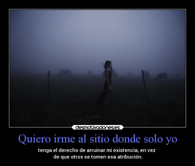 Quiero irme al sitio donde solo yo -