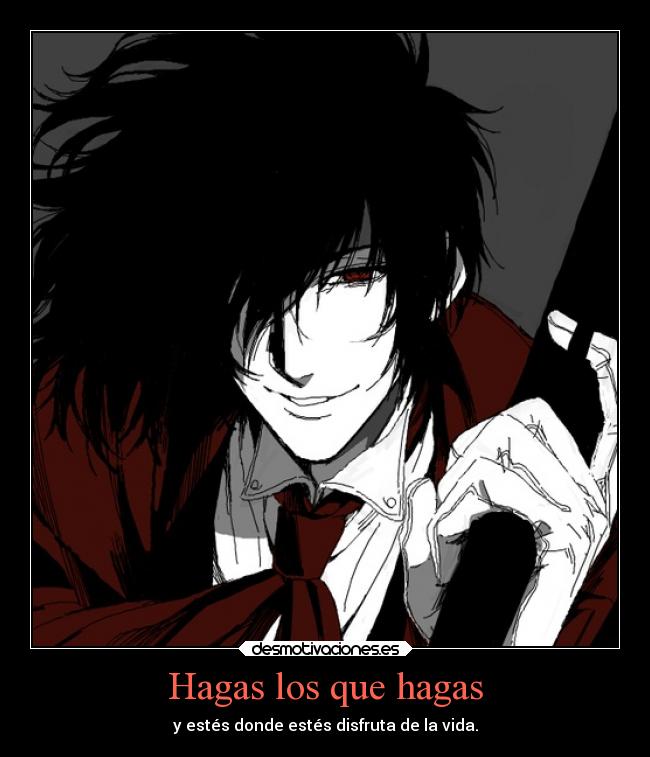 Hagas los que hagas - y estés donde estés disfruta de la vida.