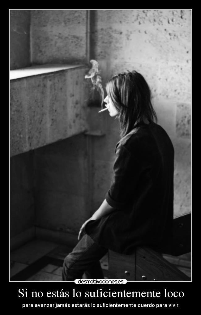 Si no estás lo suficientemente loco -
