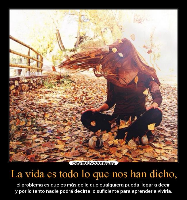 La vida es todo lo que nos han dicho, - 