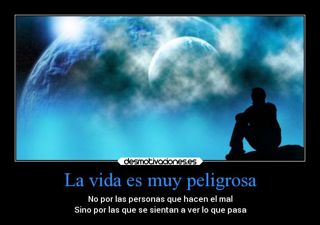 carteles vida desmotivaciones vida frases redgame peligro maldad observar desmotivaciones