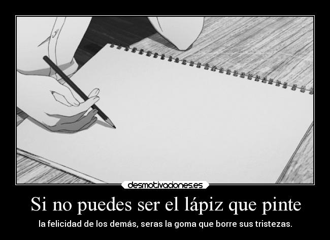 Si no puedes ser el lápiz que pinte -
