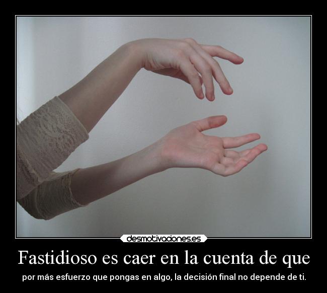 Fastidioso es caer en la cuenta de que - 