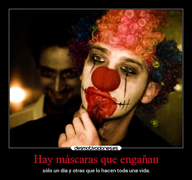 Hay máscaras que engañan - sólo un día y otras que lo hacen toda una vida.