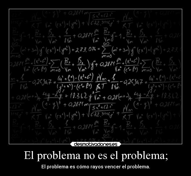 El problema no es el problema; -