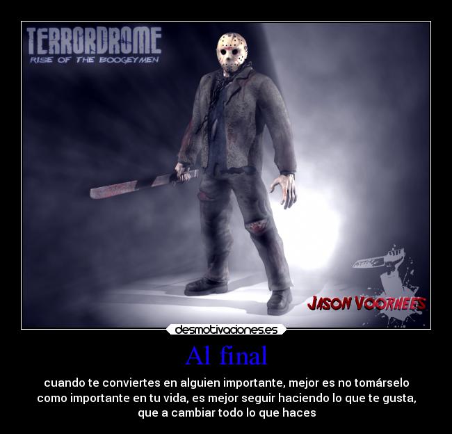 Al final - cuando te conviertes en alguien importante, mejor es no tomárselo
como importante en tu vida, es mejor seguir haciendo lo que te gusta,
que a cambiar todo lo que haces