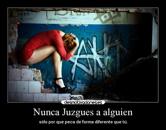 Nunca Juzgues a alguien - sólo por que peca de forma diferente que tú.