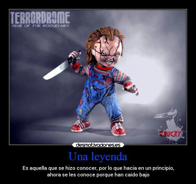 Una leyenda - Es aquella que se hizo conocer, por lo que hacia en un principio,
ahora se les conoce porque han caido bajo