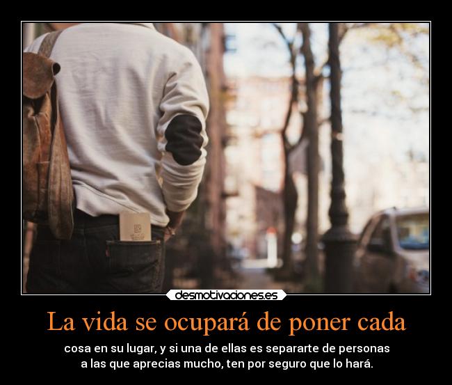 La vida se ocupará de poner cada - 