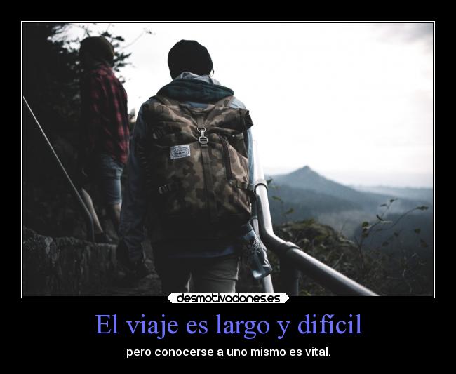 El viaje es largo y difícil - pero conocerse a uno mismo es vital.