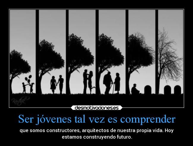 Ser jóvenes tal vez es comprender - que somos constructores, arquitectos de nuestra propia vida. Hoy
estamos construyendo futuro.